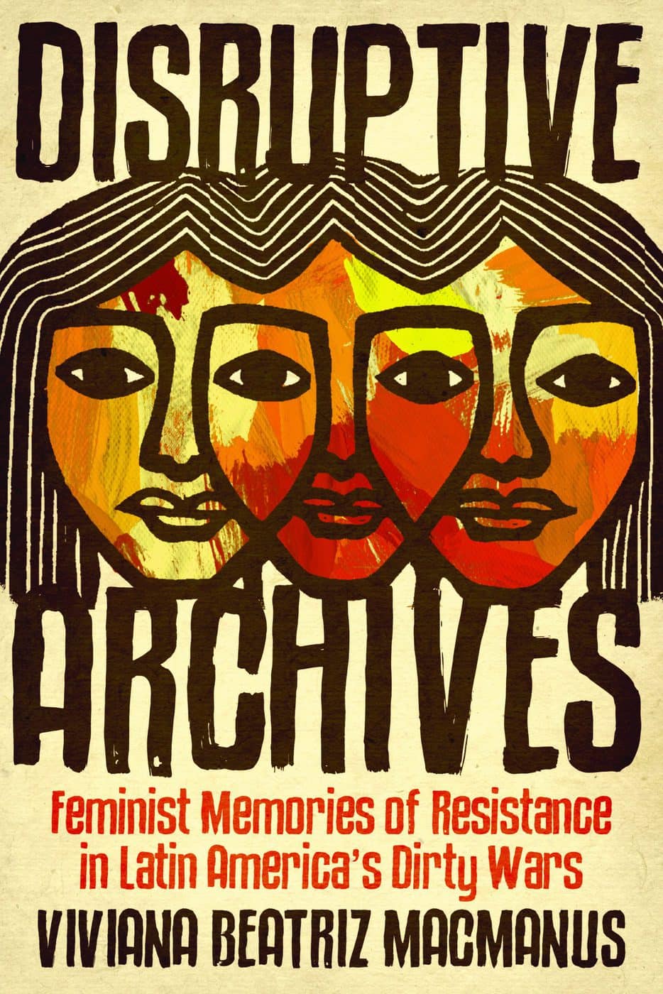 DISRUPTIVE ARCHIVES Feminist Resistance In Latin America’s Dirty Wars